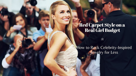 Red Carpet Style on a Real Girl Budget: How to Rock Celebrity-Inspired Jewelry for Less