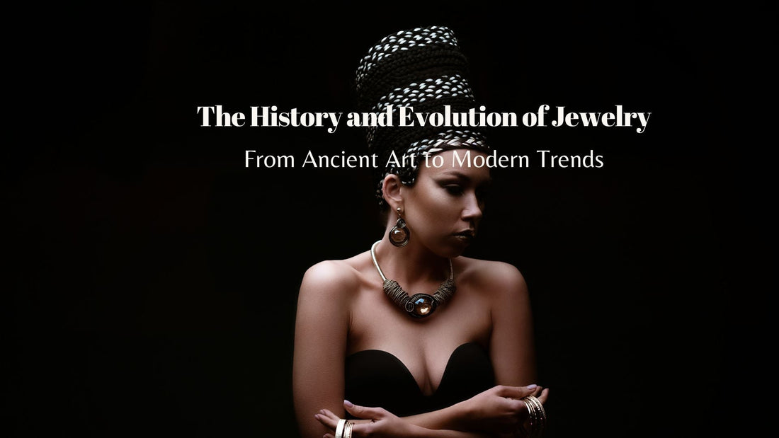 The History and Evolution of Jewelry: From Ancient Art to Modern Trends